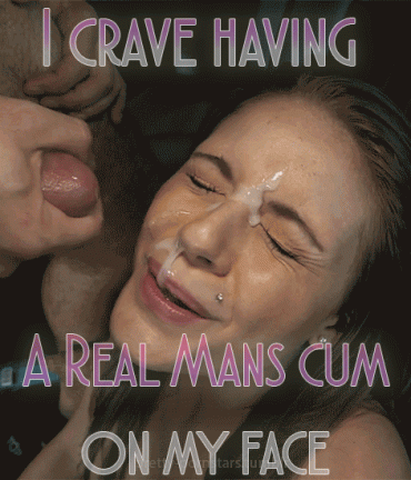 Sex Gif - Crave Real Man's Cum On My Face Sissy Caption