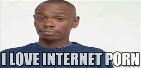 I LOVE INTERNET PORN:)