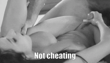 Sex Gif - In her opinion his isn't cheating, because he hasn't entered her
