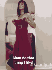 Sex Gif - Mom you know I love it...just show me! Mmmm you are so sexy mom!