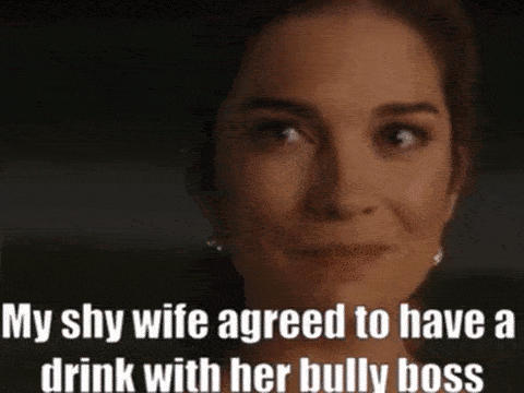 Your wife was hardcored by her bully boss